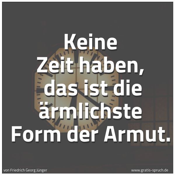 Spruchbild mit dem Text 'Keine Zeit haben,
das ist die ärmlichste Form der Armut.'