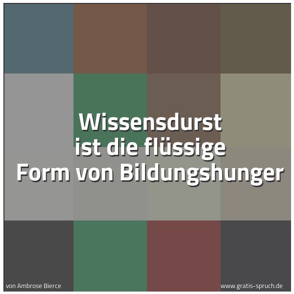 Spruchbild mit dem Text 'Wissensdurst ist die flüssige Form von Bildungshunger'