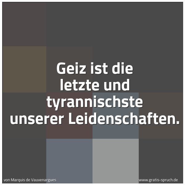 Spruchbild mit dem Text 'Geiz ist die letzte und tyrannischste unserer Leidenschaften.'