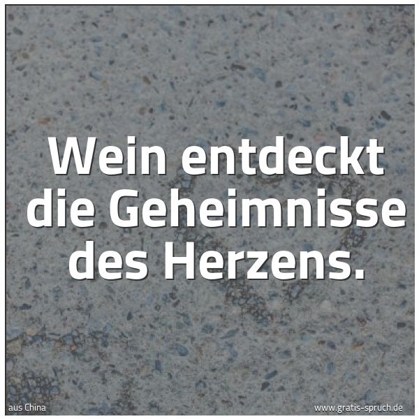 Spruchbild mit dem Text 'Wein entdeckt die Geheimnisse des Herzens.'