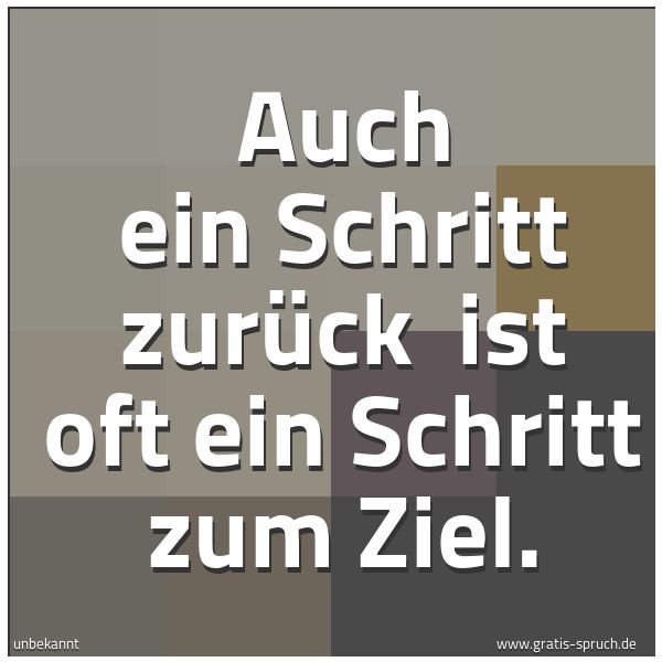 Spruchbild mit dem Text 'Auch ein Schritt zurück
ist oft ein Schritt zum Ziel.'