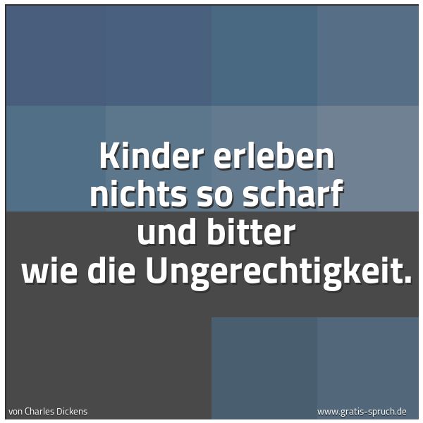 Spruchbild mit dem Text 'Kinder erleben nichts so scharf und bitter
wie die Ungerechtigkeit.'