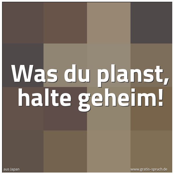 Spruchbild mit dem Text 'Was du planst, halte geheim!'