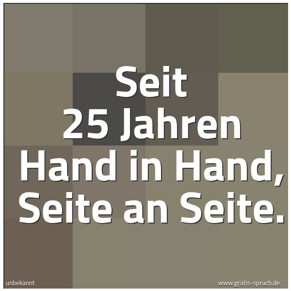 Spruchbild mit dem Text 'Seit 25 Jahren Hand in Hand, Seite an Seite.'