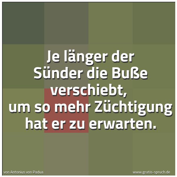 Spruchbild mit dem Text 'Je länger der Sünder die Buße verschiebt,
um so mehr Züchtigung hat er zu erwarten.'