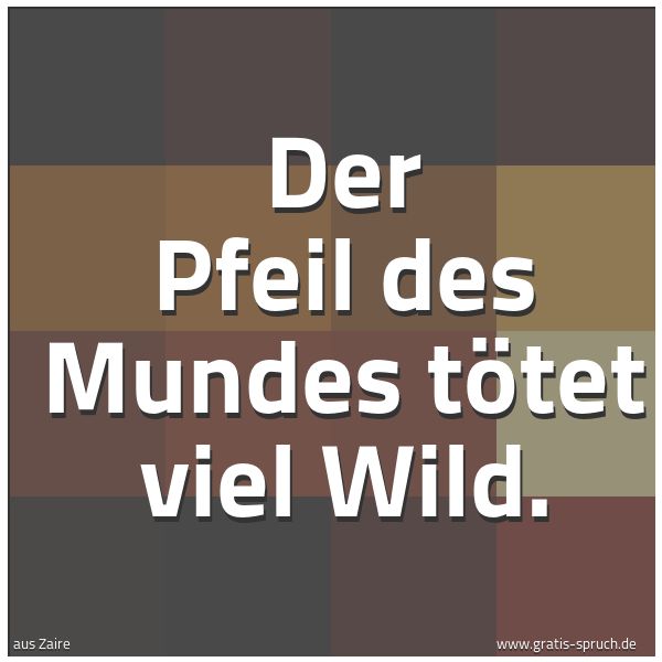 Spruchbild mit dem Text 'Der Pfeil des Mundes tötet viel Wild.'