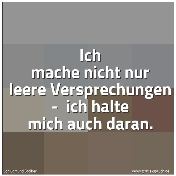 Spruchbild mit dem Text 'Ich mache nicht nur leere Versprechungen -
ich halte mich auch daran.'