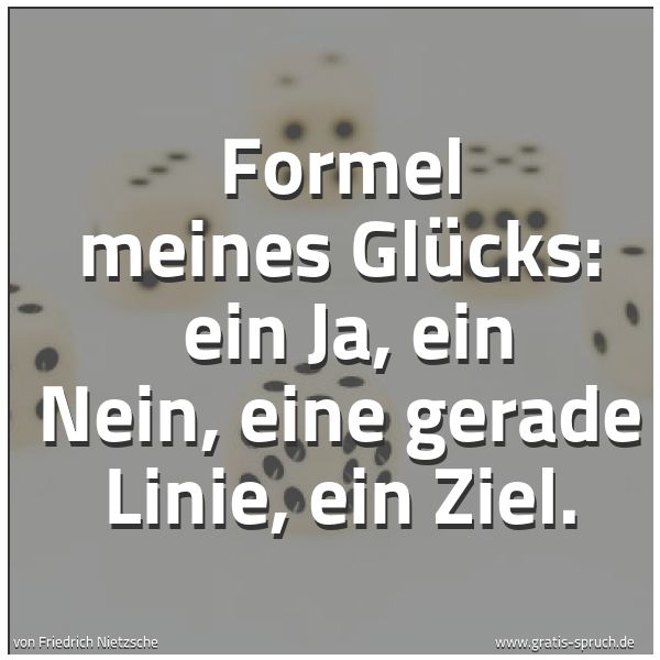 Spruchbild mit dem Text ' Formel meines Glücks:
ein Ja, ein Nein, eine gerade Linie, ein Ziel.
'
