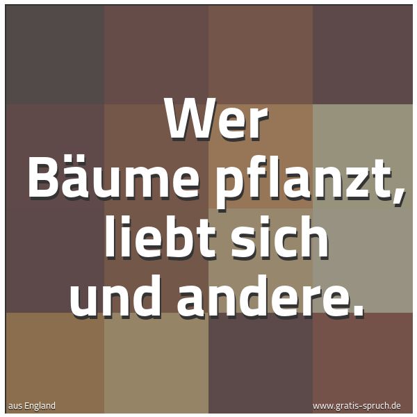 Spruchbild mit dem Text 'Wer Bäume pflanzt, liebt sich und andere.'