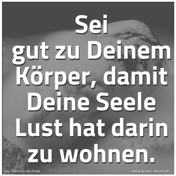 Spruchbild mit dem Text 'Sei gut zu Deinem Körper,
damit Deine Seele Lust hat darin zu wohnen.'
