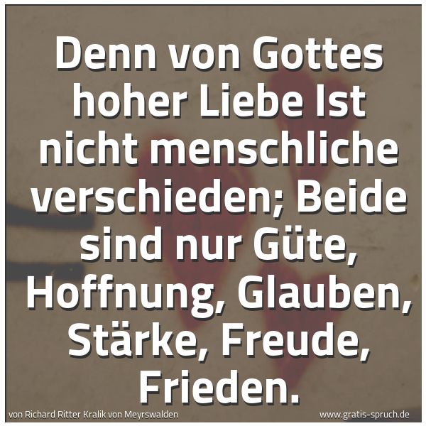 Spruchbild mit dem Text 'Denn von Gottes hoher Liebe
Ist nicht menschliche verschieden;
Beide sind nur Güte, Hoffnung,
Glauben, Stärke, Freude, Frieden.'