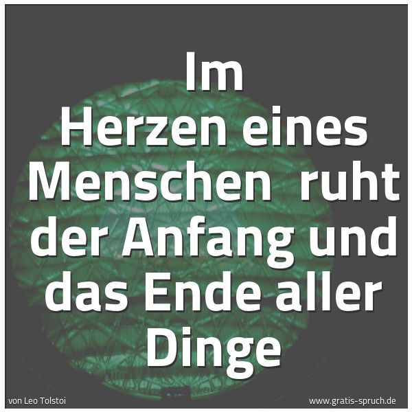 Spruchbild mit dem Text 'Im Herzen eines Menschen
ruht der Anfang und das Ende aller Dinge'