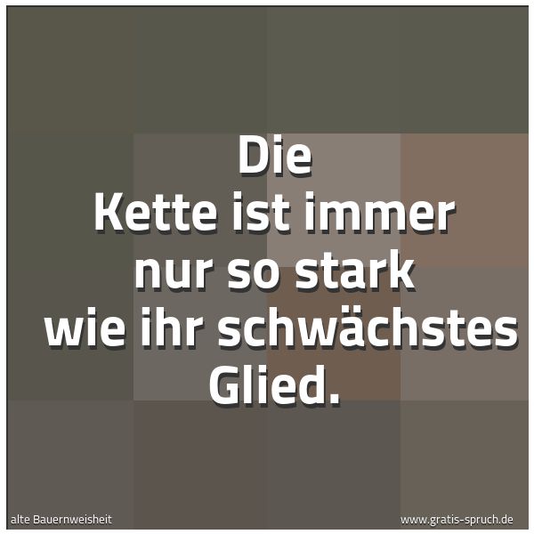 Spruchbild mit dem Text 'Die Kette ist immer nur so stark
wie ihr schwächstes Glied.'