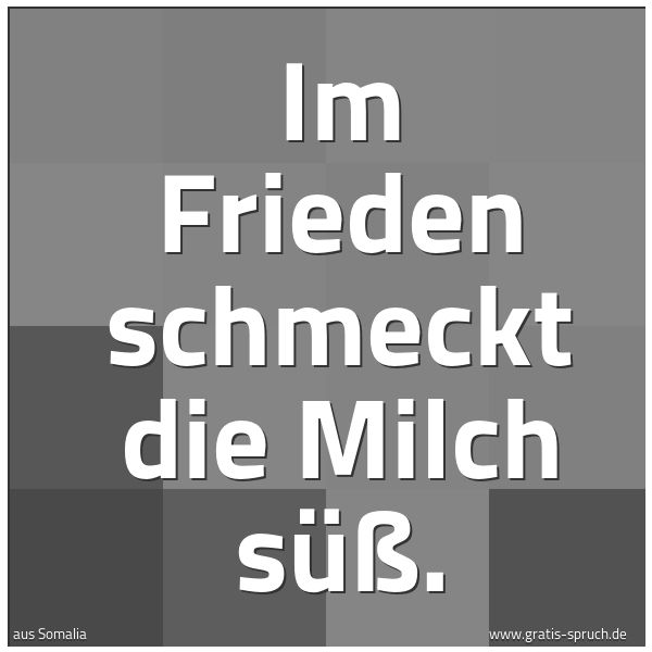 Spruchbild mit dem Text 'Im Frieden schmeckt die Milch süß.'