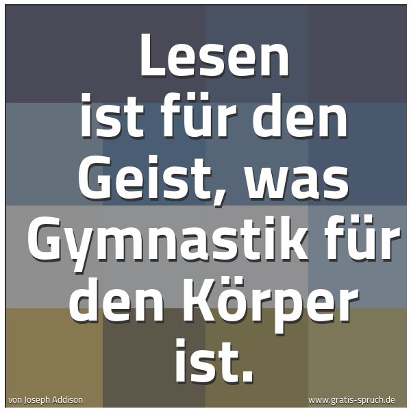 Spruchbild mit dem Text ' Lesen ist für den Geist, was Gymnastik für den Körper ist. '