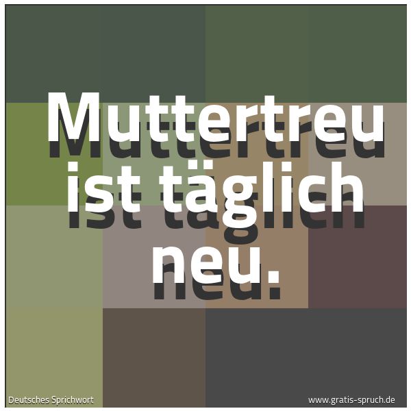Spruchbild mit dem Text 'Muttertreu ist täglich neu.'