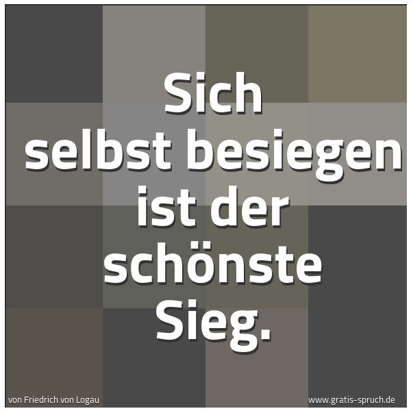 Spruchbild mit dem Text 'Sich selbst besiegen ist der schönste Sieg. '