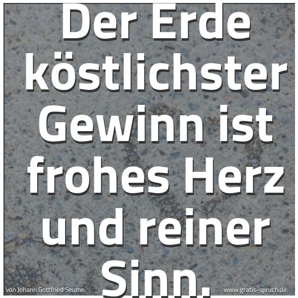 Spruchbild mit dem Text 'Der Erde köstlichster Gewinn
ist frohes Herz und reiner Sinn.'