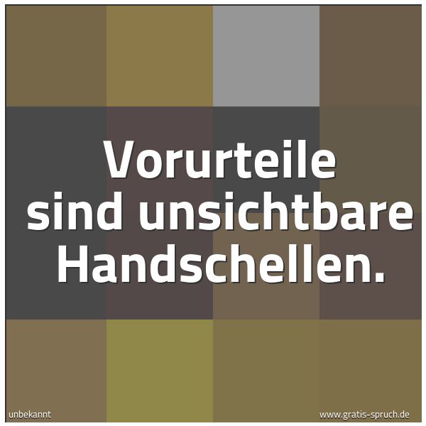 Spruchbild mit dem Text 'Vorurteile
sind unsichtbare Handschellen.
'