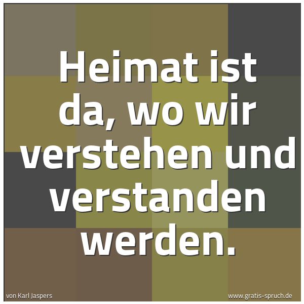 Spruchbild mit dem Text 'Heimat ist da, wo wir verstehen und verstanden werden.'