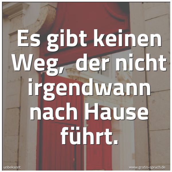 Spruchbild mit dem Text 'Es gibt keinen Weg,
der nicht irgendwann nach Hause führt.
'