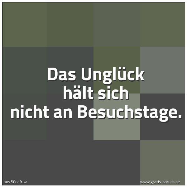 Spruchbild mit dem Text 'Das Unglück hält sich nicht an Besuchstage.'
