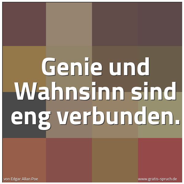 Spruchbild mit dem Text 'Genie und Wahnsinn sind eng verbunden.'