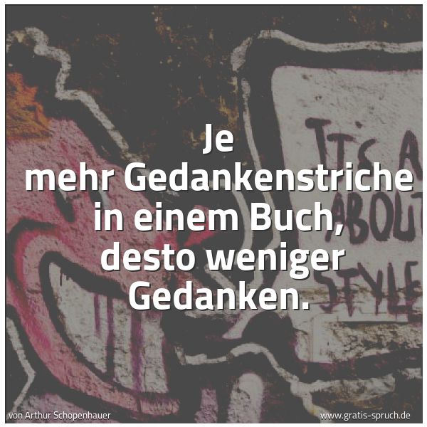 Spruchbild mit dem Text 'Je mehr Gedankenstriche in einem Buch,
desto weniger Gedanken.'