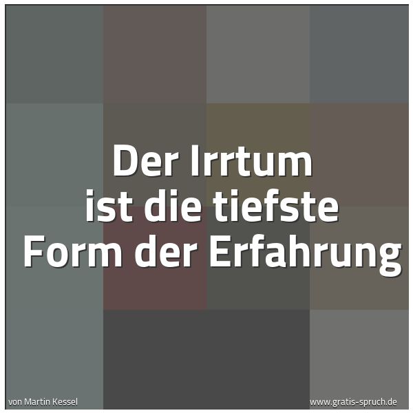Spruchbild mit dem Text 'Der Irrtum ist die tiefste Form der Erfahrung'