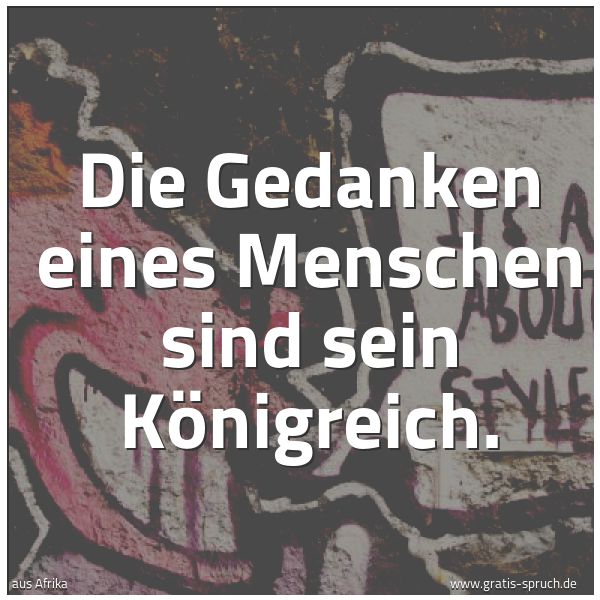 Spruchbild mit dem Text 'Die Gedanken eines Menschen sind sein Königreich. '