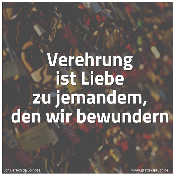 Spruchbild mit dem Text 'Verehrung ist Liebe zu jemandem,
den wir bewundern'