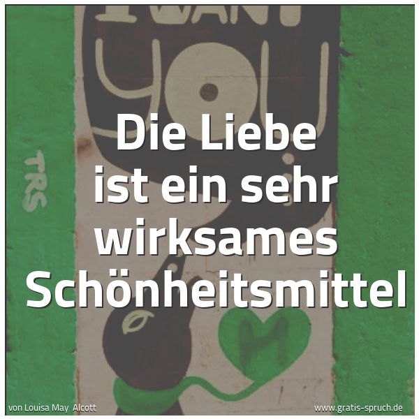Spruchbild mit dem Text 'Die Liebe ist ein sehr wirksames Schönheitsmittel'
