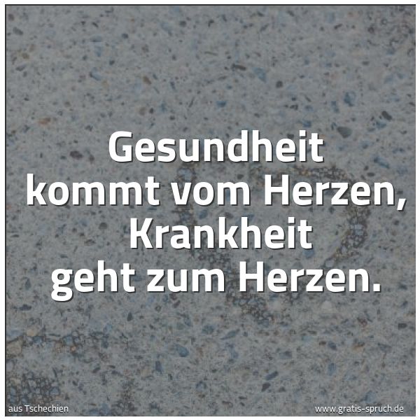 Spruchbild mit dem Text 'Gesundheit kommt vom Herzen,
Krankheit geht zum Herzen.'