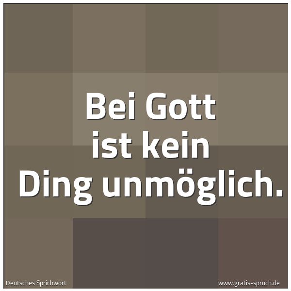Spruchbild mit dem Text 'Bei Gott ist kein Ding unmöglich.'