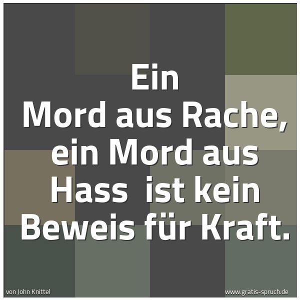 Spruchbild mit dem Text 'Ein Mord aus Rache, ein Mord aus Hass
ist kein Beweis für Kraft. '