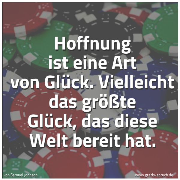 Spruchbild mit dem Text 'Hoffnung ist eine Art von Glück.
Vielleicht das größte Glück,
das diese Welt bereit hat.'