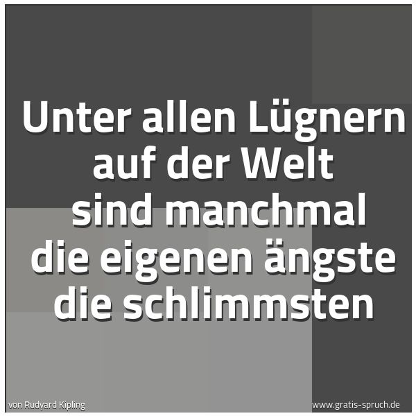 Spruchbild mit dem Text 'Unter allen Lügnern auf der Welt
sind manchmal die eigenen Ängste die schlimmsten'