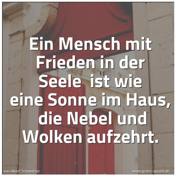 Spruchbild mit dem Text 'Ein Mensch mit Frieden in der Seele
ist wie eine Sonne im Haus,
die Nebel und Wolken aufzehrt. '