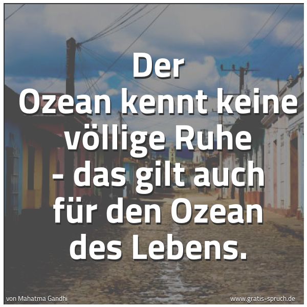 Spruchbild mit dem Text 'Der Ozean kennt keine völlige Ruhe -
das gilt auch für den Ozean des Lebens.'
