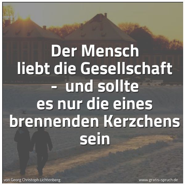 Spruchbild mit dem Text 'Der Mensch liebt die Gesellschaft -
und sollte es nur die eines brennenden Kerzchens sein '