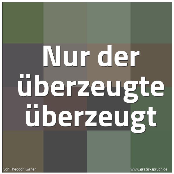 Spruchbild mit dem Text 'Nur der Überzeugte überzeugt'