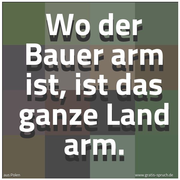 Spruchbild mit dem Text 'Wo der Bauer arm ist, ist das ganze Land arm.'