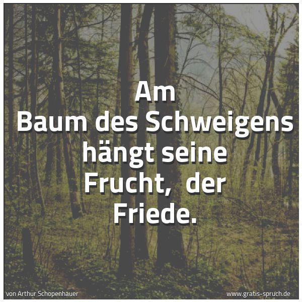 Spruchbild mit dem Text 'Am Baum des Schweigens hängt seine Frucht,
der Friede. '