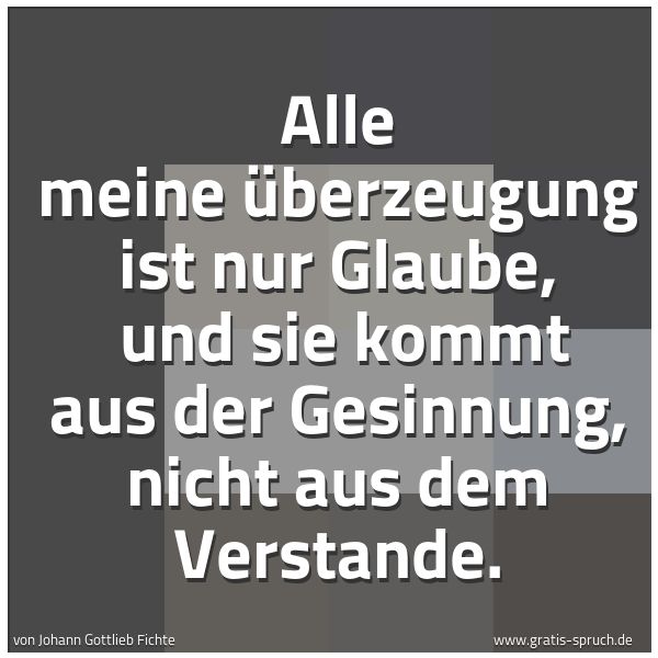 Spruchbild mit dem Text 'Alle meine Überzeugung ist nur Glaube,
und sie kommt aus der Gesinnung, nicht aus dem Verstande.'