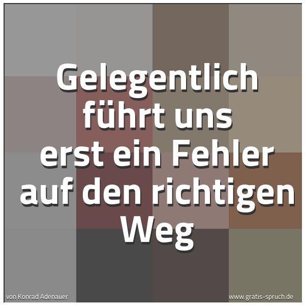 Spruchbild mit dem Text 'Gelegentlich führt uns erst ein Fehler auf den richtigen Weg'