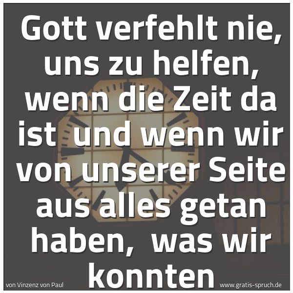 Spruchbild mit dem Text 'Gott verfehlt nie, uns zu helfen, wenn die Zeit da ist
und wenn wir von unserer Seite aus alles getan haben,
was wir konnten'