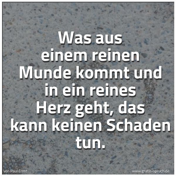 Spruchbild mit dem Text 'Was aus einem reinen Munde kommt und in ein reines Herz geht,
das kann keinen Schaden tun.'