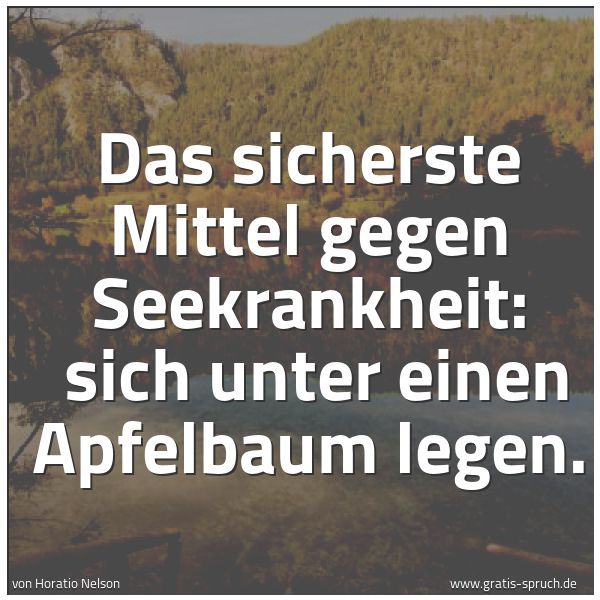 Spruchbild mit dem Text 'Das sicherste Mittel gegen Seekrankheit:
sich unter einen Apfelbaum legen.'