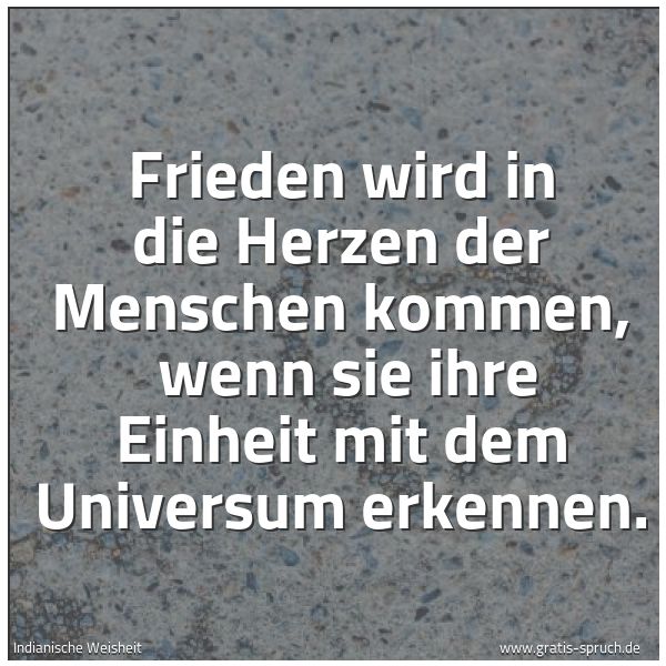 Spruchbild mit dem Text 'Frieden wird in die Herzen der Menschen kommen, wenn sie ihre Einheit mit dem Universum erkennen.'