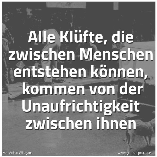 Spruchbild mit dem Text 'Alle Klüfte, die zwischen Menschen entstehen können,
kommen von der Unaufrichtigkeit zwischen ihnen'